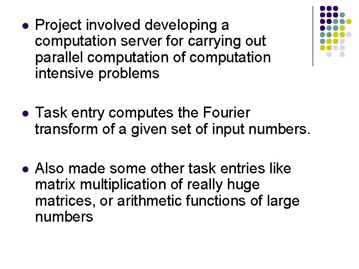 l Project involved developing a computation server for carrying out parallel computation of computation