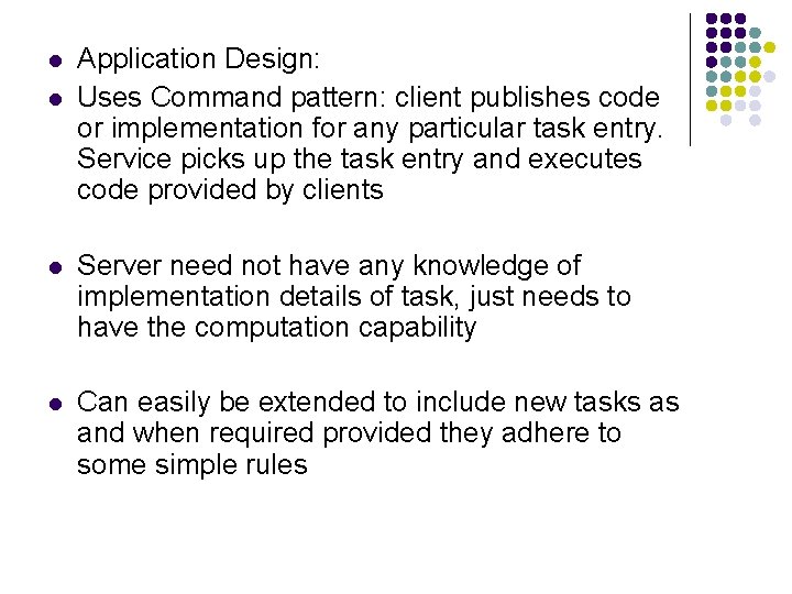 l l Application Design: Uses Command pattern: client publishes code or implementation for any