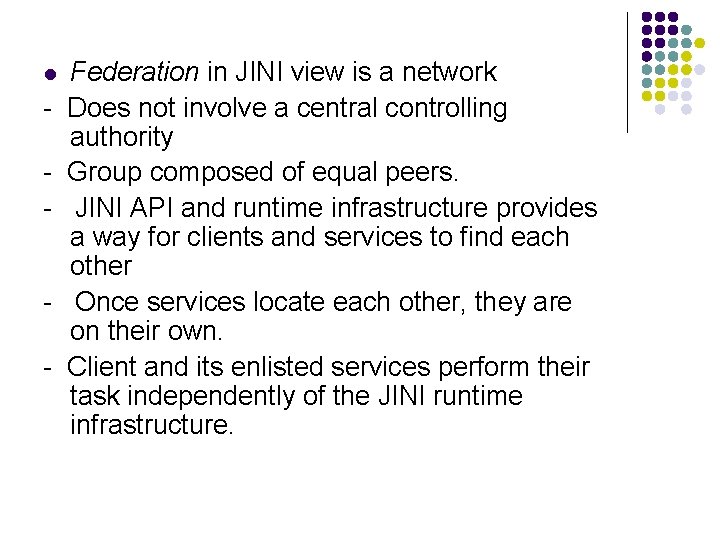 l - Federation in JINI view is a network Does not involve a central