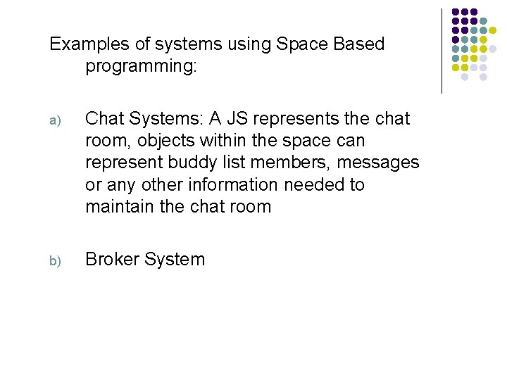 Examples of systems using Space Based programming: a) Chat Systems: A JS represents the