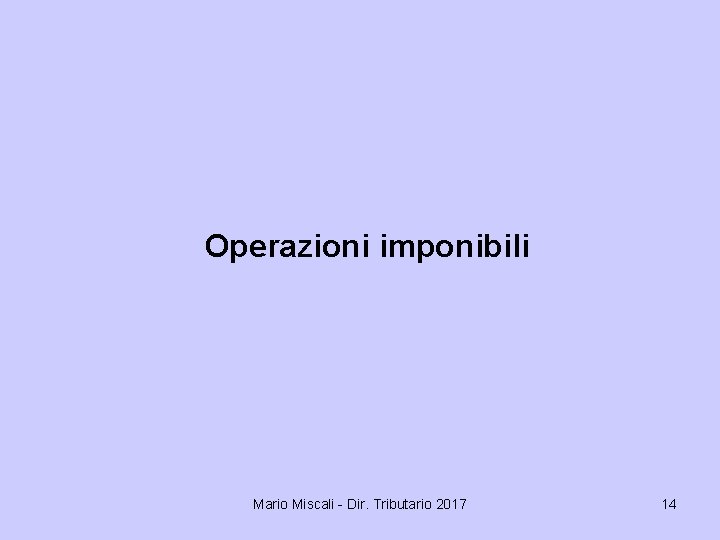 Operazioni imponibili Mario Miscali - Dir. Tributario 2017 14 