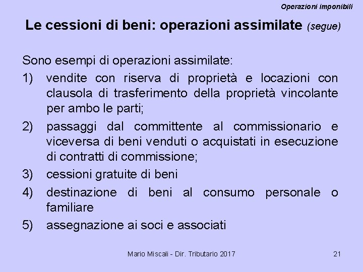 Operazioni imponibili Le cessioni di beni: operazioni assimilate (segue) Sono esempi di operazioni assimilate: