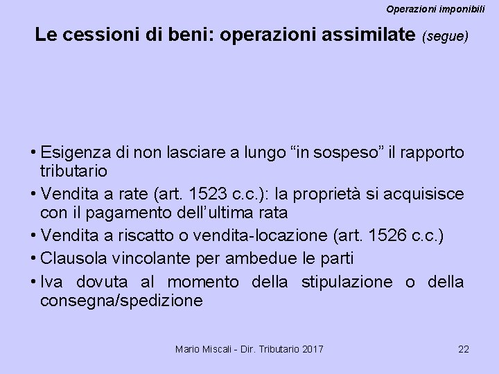 Operazioni imponibili Le cessioni di beni: operazioni assimilate (segue) • Esigenza di non lasciare