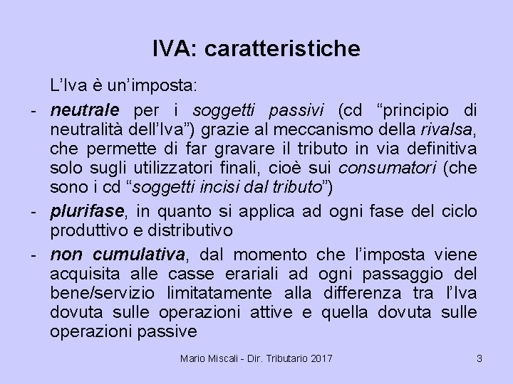 IVA: caratteristiche L’Iva è un’imposta: - neutrale per i soggetti passivi (cd “principio di