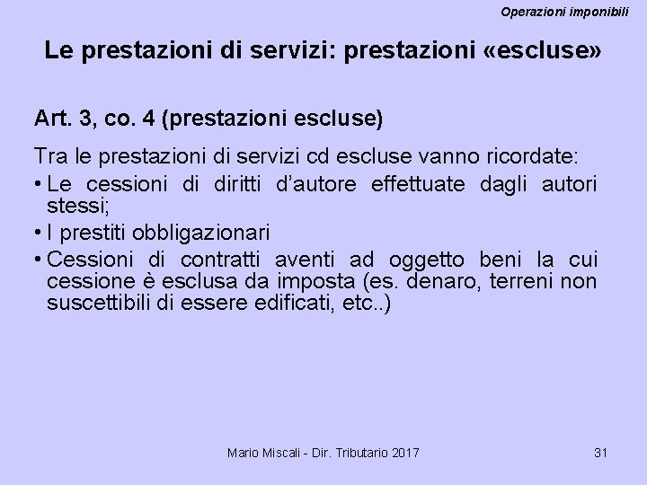 Operazioni imponibili Le prestazioni di servizi: prestazioni «escluse» Art. 3, co. 4 (prestazioni escluse)