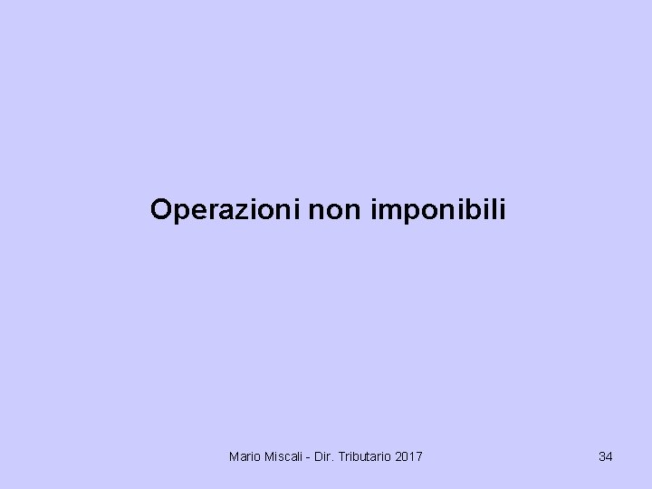 Operazioni non imponibili Mario Miscali - Dir. Tributario 2017 34 