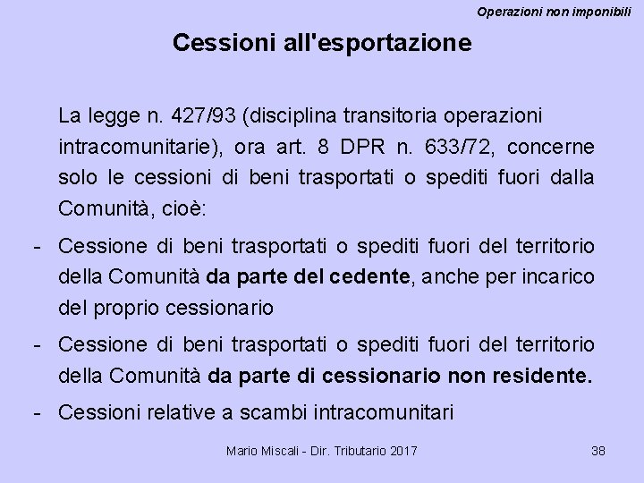 Operazioni non imponibili Cessioni all'esportazione La legge n. 427/93 (disciplina transitoria operazioni intracomunitarie), ora