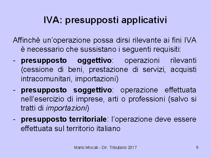 IVA: presupposti applicativi Affinchè un’operazione possa dirsi rilevante ai fini IVA è necessario che