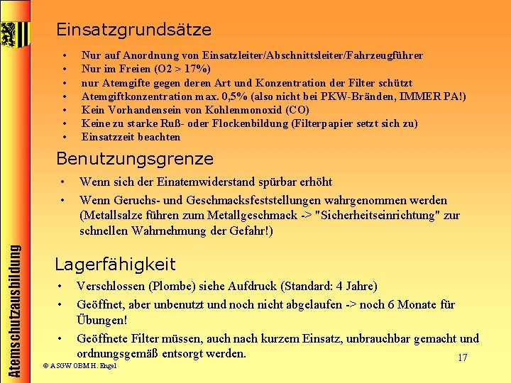 Einsatzgrundsätze • • Nur auf Anordnung von Einsatzleiter/Abschnittsleiter/Fahrzeugführer Nur im Freien (O 2 >