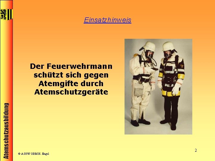 Einsatzhinweis Atemschutzausbildung Der Feuerwehrmann schützt sich gegen Atemgifte durch Atemschutzgeräte © ASGW OBM H.