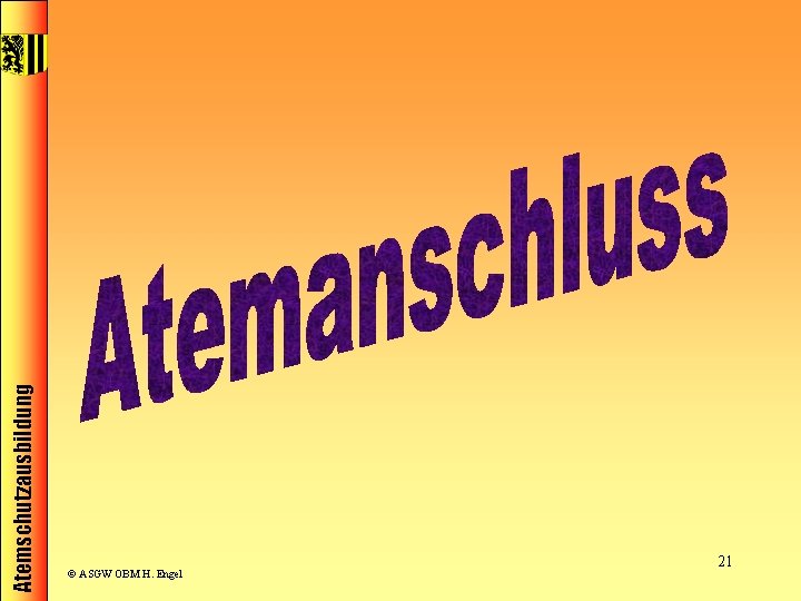 Atemschutzausbildung © ASGW OBM H. Engel 21 