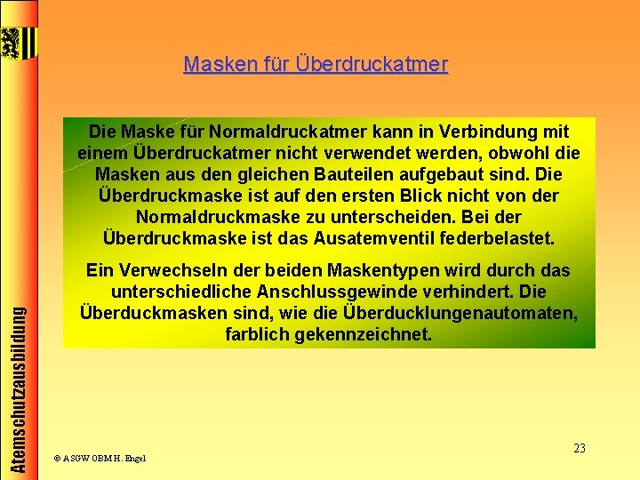 Masken für Überdruckatmer Atemschutzausbildung Die Maske für Normaldruckatmer kann in Verbindung mit einem Überdruckatmer