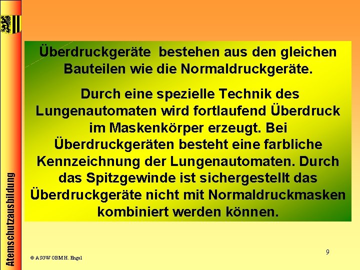 Atemschutzausbildung Überdruckgeräte bestehen aus den gleichen Bauteilen wie die Normaldruckgeräte. Durch eine spezielle Technik