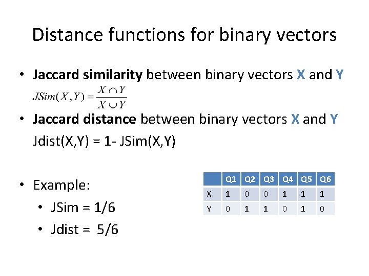 Distance functions for binary vectors • Jaccard similarity between binary vectors X and Y