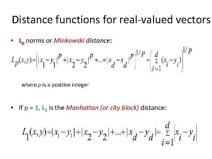 Distance functions for real-valued vectors • Lp norms or Minkowski distance: where p is