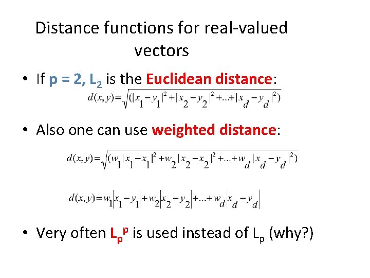 Distance functions for real-valued vectors • If p = 2, L 2 is the