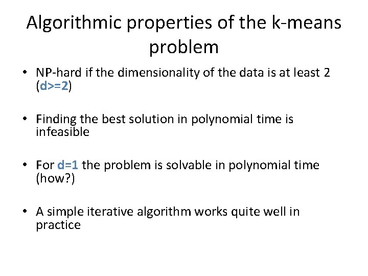 Algorithmic properties of the k-means problem • NP-hard if the dimensionality of the data