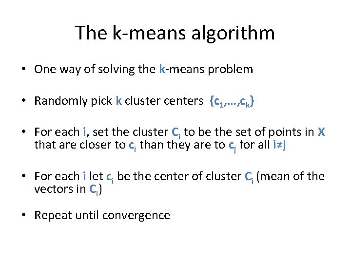 The k-means algorithm • One way of solving the k-means problem • Randomly pick