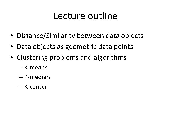 Lecture outline • Distance/Similarity between data objects • Data objects as geometric data points