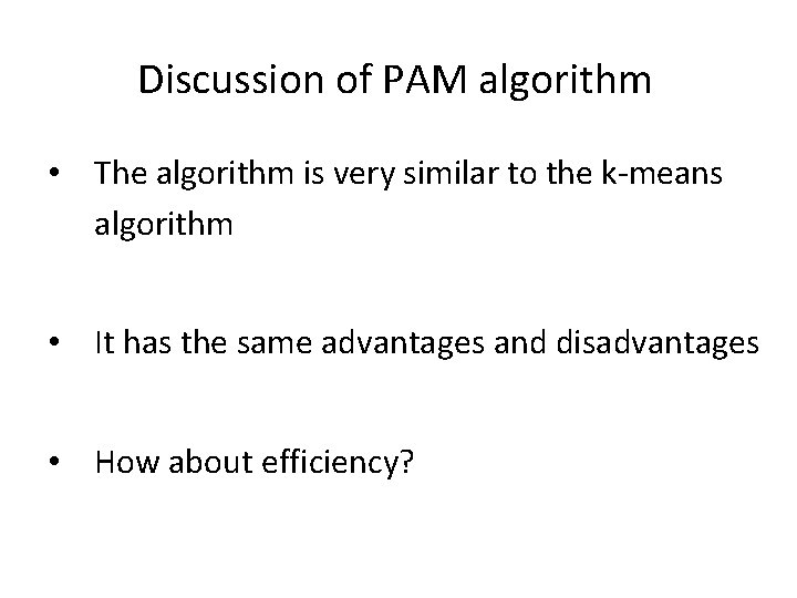Discussion of PAM algorithm • The algorithm is very similar to the k-means algorithm