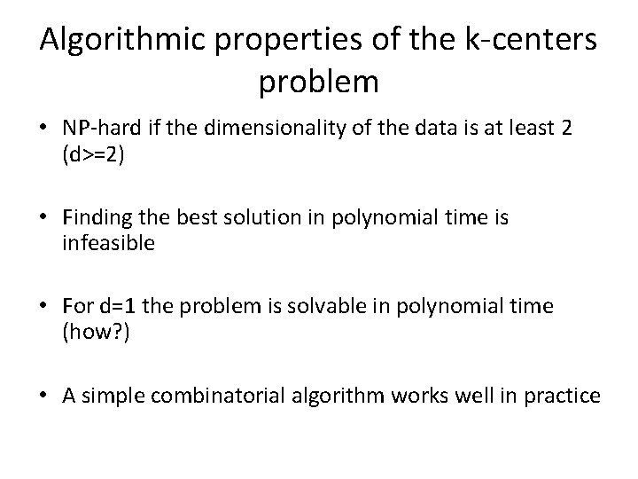 Algorithmic properties of the k-centers problem • NP-hard if the dimensionality of the data