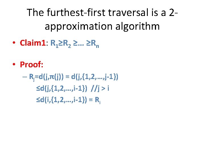 The furthest-first traversal is a 2 approximation algorithm • Claim 1: R 1≥R 2