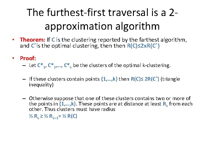 The furthest-first traversal is a 2 approximation algorithm • Theorem: If C is the