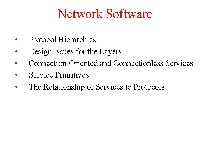 Network Software • • • Protocol Hierarchies Design Issues for the Layers Connection-Oriented and
