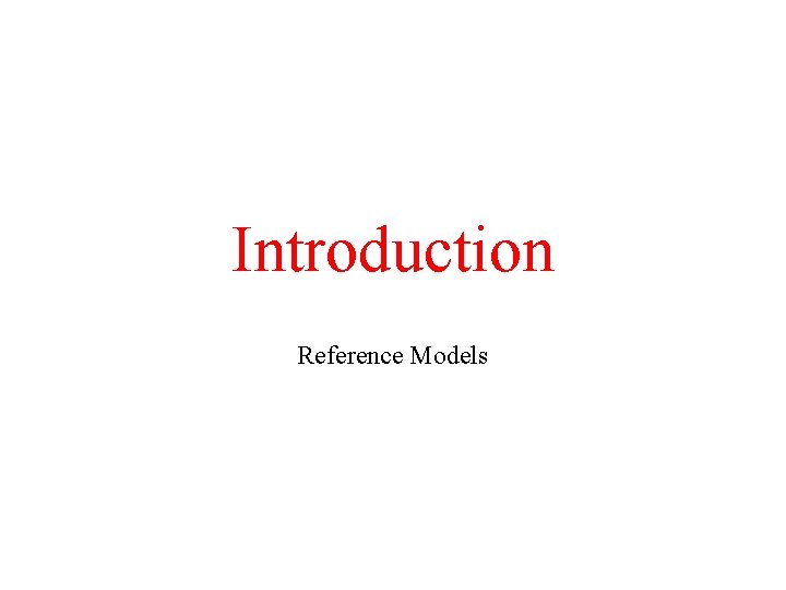 Introduction Reference Models 