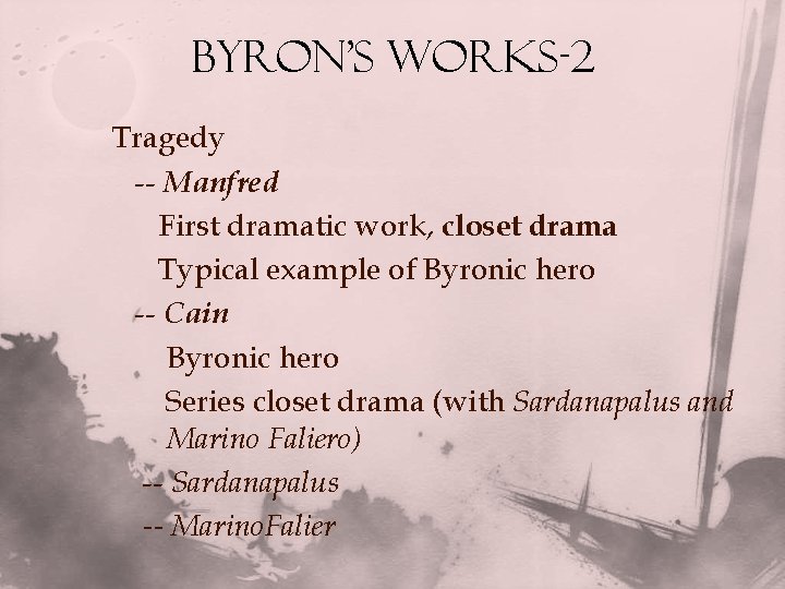 Byron’s Works-2 Tragedy -- Manfred First dramatic work, closet drama Typical example of Byronic