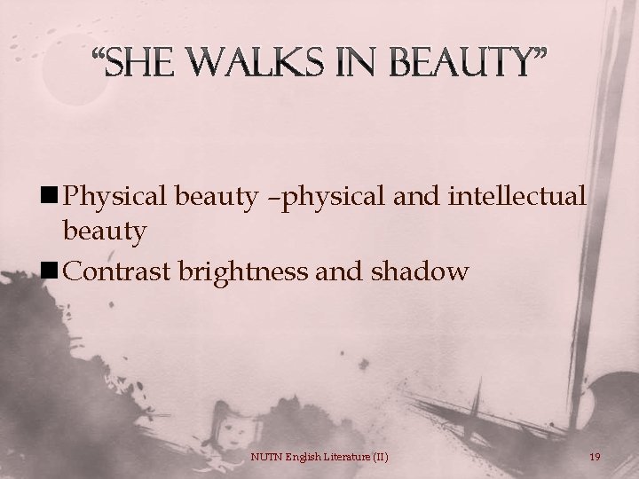 “She Walks in Beauty” n Physical beauty –physical and intellectual beauty n Contrast brightness