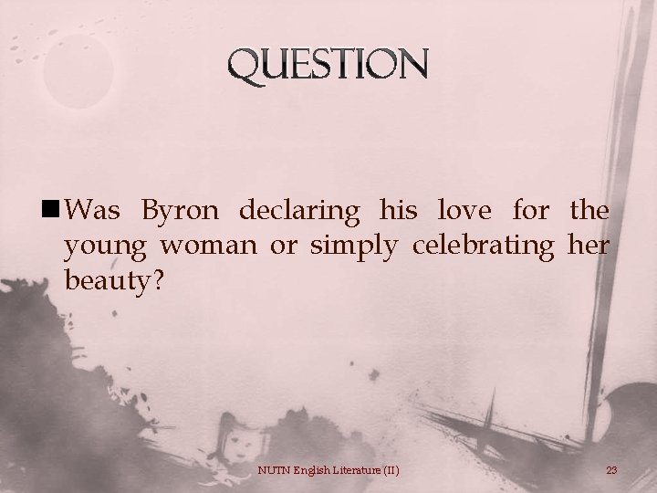 Question n Was Byron declaring his love for the young woman or simply celebrating