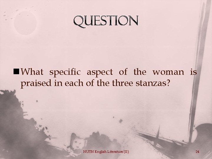 Question n What specific aspect of the woman is praised in each of the