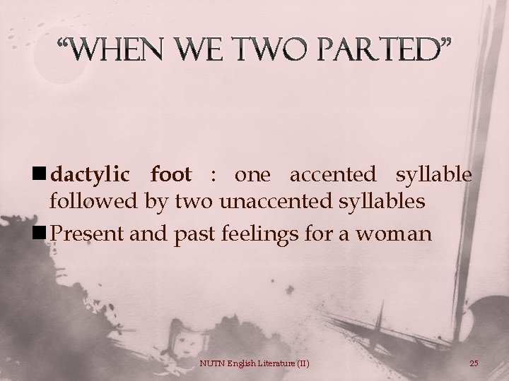 “When we Two Parted” n dactylic foot : one accented syllable followed by two