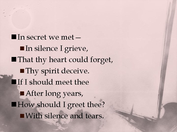 n In secret we met— n In silence I grieve, n That thy heart