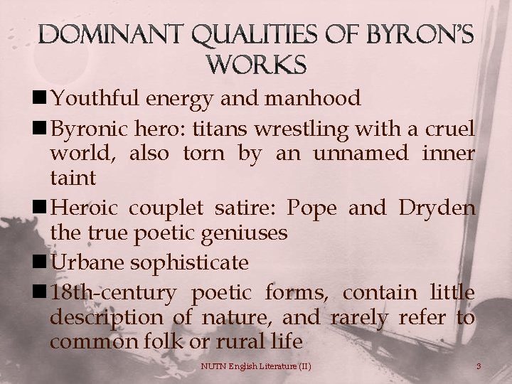 Dominant Qualities of Byron’s Works n Youthful energy and manhood n Byronic hero: titans