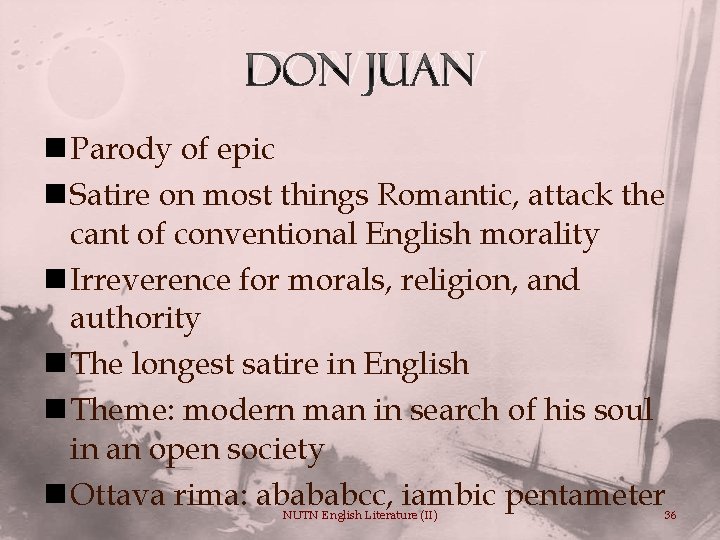 Don Juan n Parody of epic n Satire on most things Romantic, attack the