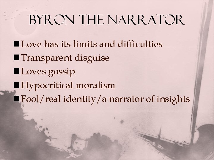 Byron the narrator n Love has its limits and difficulties n Transparent disguise n