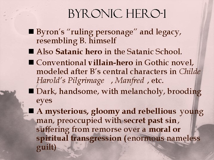 Byronic Hero-1 n Byron’s “ruling personage” and legacy, resembling B. himself n Also Satanic