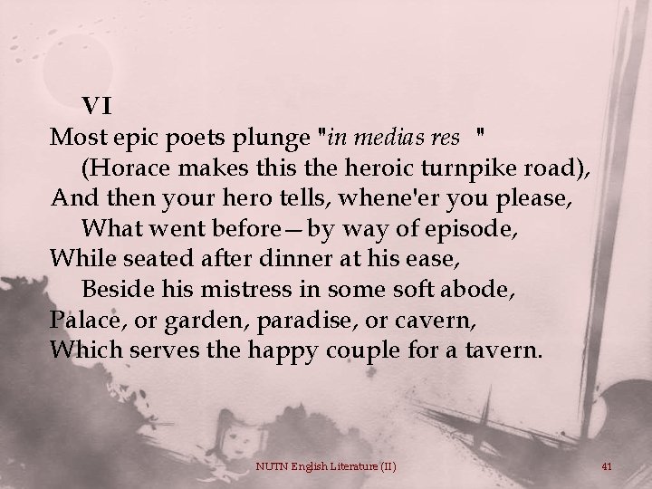 VI Most epic poets plunge "in medias res " (Horace makes this the heroic