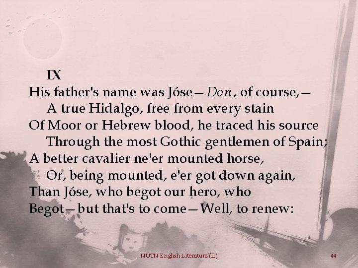 IX His father's name was Jóse—Don , of course, — A true Hidalgo, free