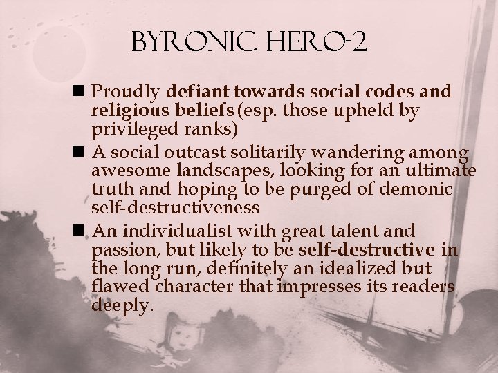 Byronic Hero-2 n Proudly defiant towards social codes and religious beliefs (esp. those upheld