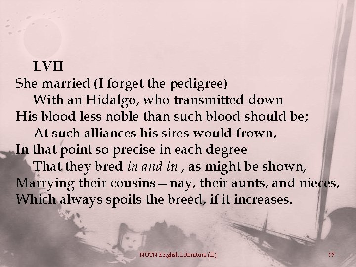 LVII She married (I forget the pedigree) With an Hidalgo, who transmitted down His