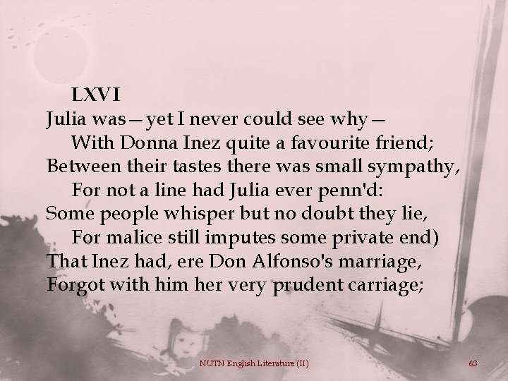 LXVI Julia was—yet I never could see why— With Donna Inez quite a favourite