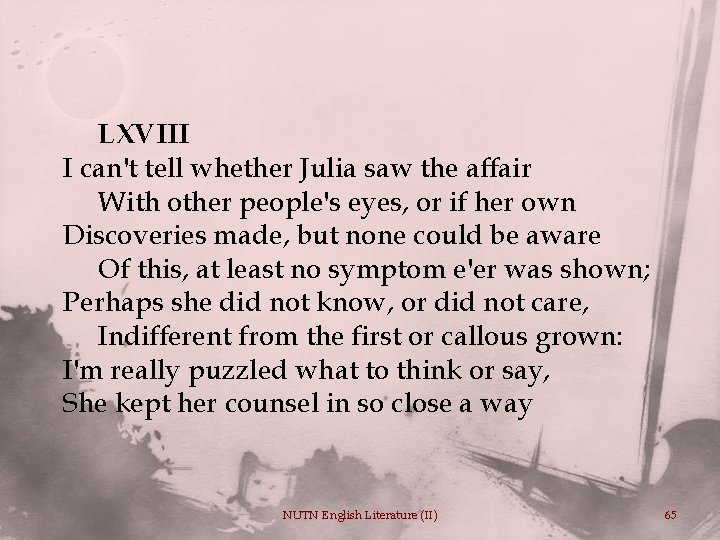 LXVIII I can't tell whether Julia saw the affair With other people's eyes, or