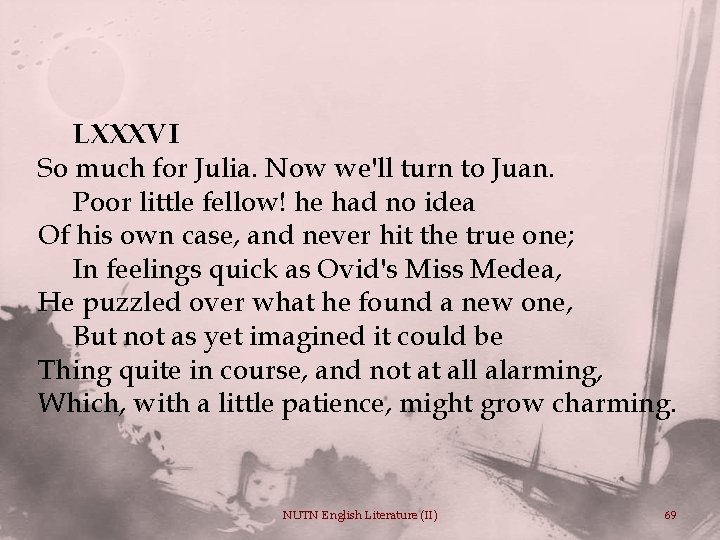LXXXVI So much for Julia. Now we'll turn to Juan. Poor little fellow! he