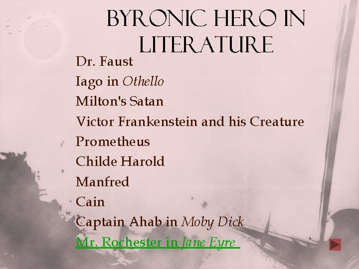 Byronic Hero in Literature Dr. Faust Iago in Othello Milton's Satan Victor Frankenstein and
