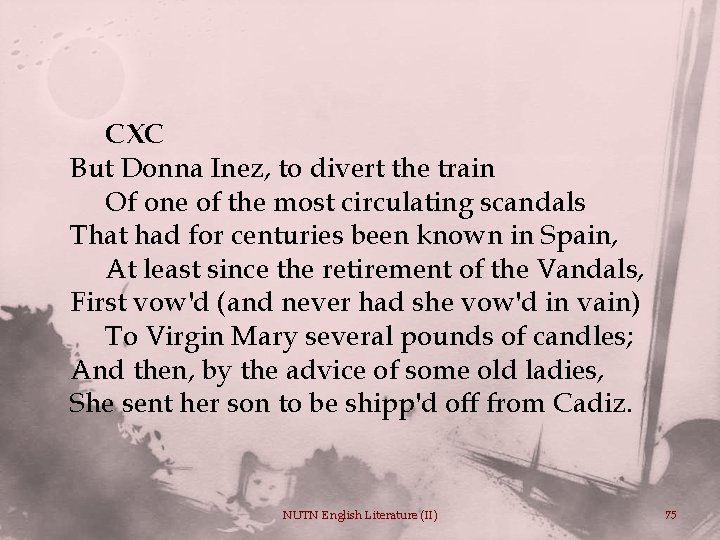 CXC But Donna Inez, to divert the train Of one of the most circulating