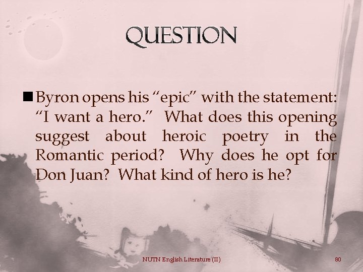 Question n Byron opens his “epic” with the statement: “I want a hero. ”