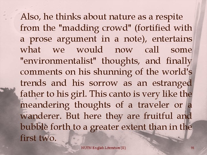 Also, he thinks about nature as a respite from the "madding crowd" (fortified with